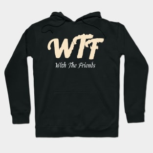 Funny WTF with friends, WTF with friends quotes Hoodie